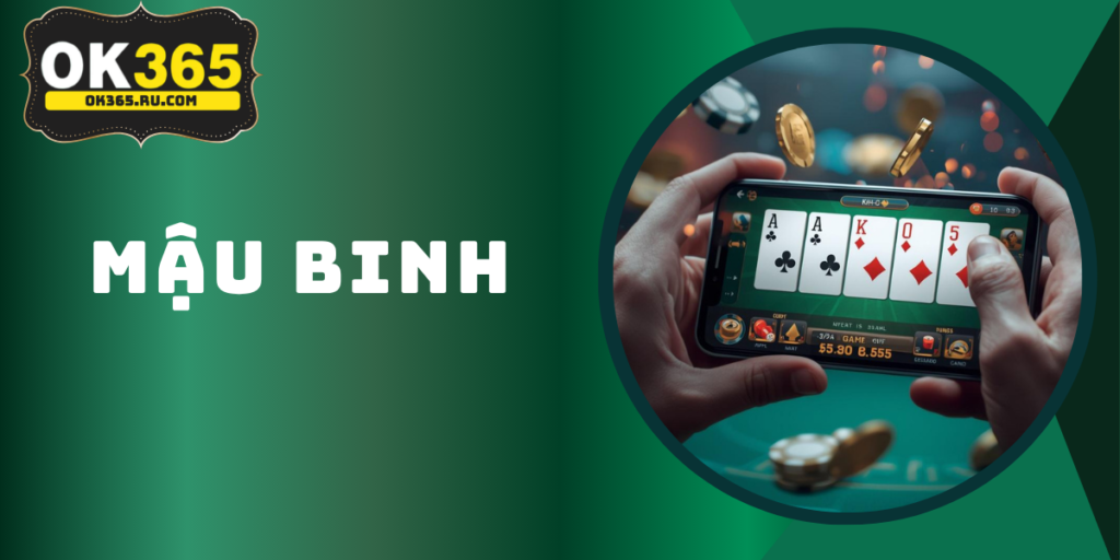 Mậu Binh OK365 – Hướng Dẫn Cách Chơi Từ Cơ Bản Đến Cao Thủ