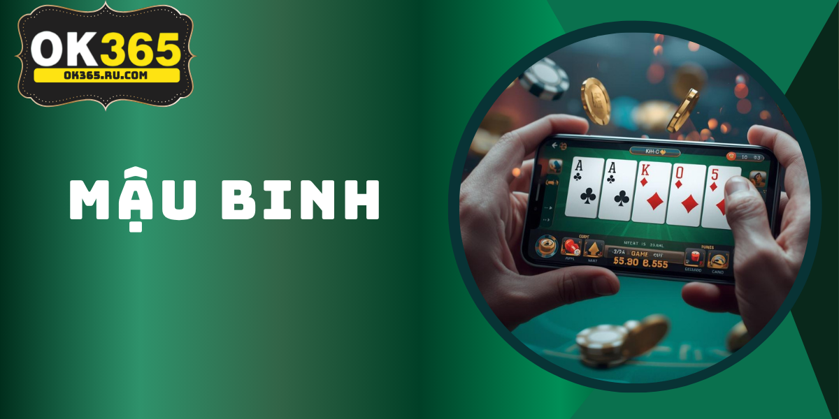 Mậu Binh OK365 – Hướng Dẫn Cách Chơi Từ Cơ Bản Đến Cao Thủ