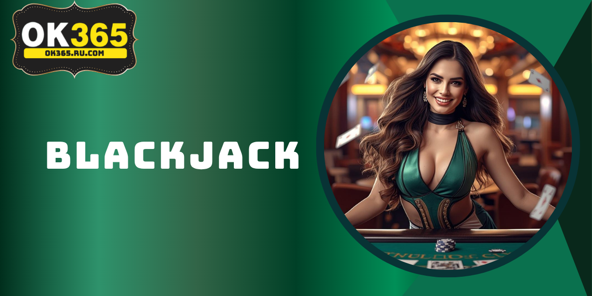 Blackjack OK365 – Bí Kíp Chơi Xì Dách Online Luôn Thắng 2026